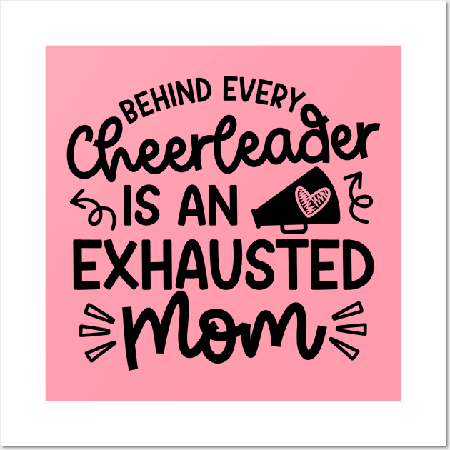 Behind Every Cheerleader Is An Exhausted Mom Cheer Cute Funny Wall Art by GlimmerDesigns